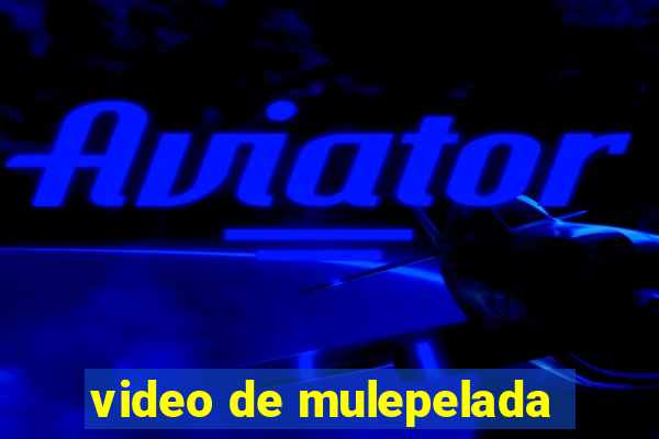 video de mulepelada